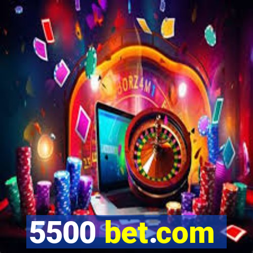 5500 bet.com